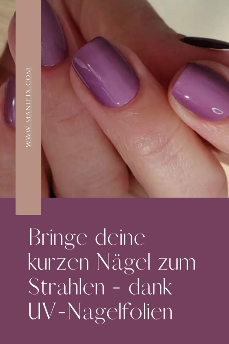 bringe deine kurzen naegel zum strahlen dank uv nagelfolien